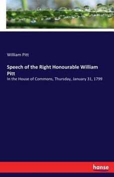 Paperback Speech of the Right Honourable William Pitt: In the House of Commons, Thursday, January 31, 1799 Book