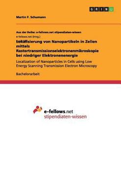Paperback Lokalisierung von Nanopartikeln in Zellen mittels Rastertransmissionselektronenmikroskopie bei niedriger Elektronenenergie: Localization of Nanopartic [German] Book
