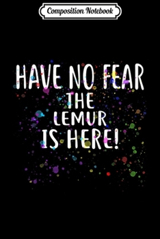 Composition Notebook: Have no Fear the LEMUR is Here! LEMUR  Journal/Notebook Blank Lined Ruled 6x9 100 Pages