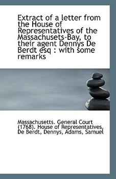 Paperback Extract of a Letter from the House of Representatives of the Massachusets-Bay, to Their Agent Dennys Book