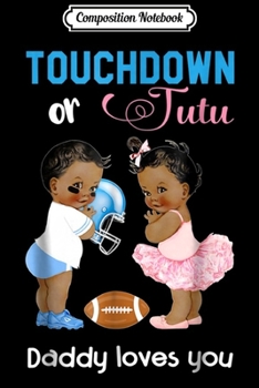 Composition Notebook: Mens Cute Ethnic Touchdown or Tutu Daddy Loves You  Journal/Notebook Blank Lined Ruled 6x9 100 Pages