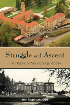 Paperback Struggle and Ascent: The History of Mount Angel Abbey Book