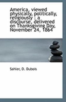 Paperback America, Viewed Physically, Politically, Religiously: A Discourse, Delivered on Thanksgiving Day, N Book