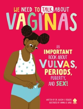 Paperback We Need to Talk about Vaginas: An Important Book about Vulvas, Periods, Puberty, and Sex! Book