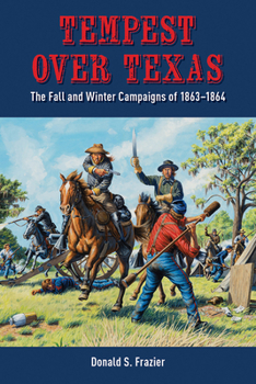 Hardcover Tempest Over Texas: The Fall and Winter Campaigns, 1863-1864 Book