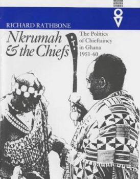 Paperback Nkrumah and the Chiefs: Politics of Chieftaincy in Ghana 1951-1960 Book