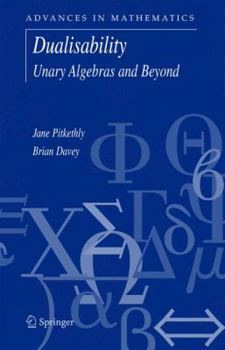 Hardcover Dualisability: Unary Algebras and Beyond Book