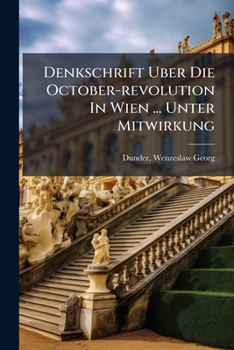 Paperback Denkschrift Uber Die October-revolution In Wien ... Unter Mitwirkung [German] Book