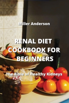 Paperback Renal Diet Cookbook for Beginners: The Bible of Healthy Kidneys Book