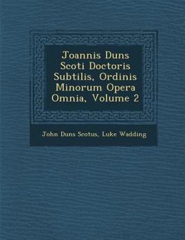 Paperback Joannis Duns Scoti Doctoris Subtilis, Ordinis Minorum Opera Omnia, Volume 2 [Latin] Book