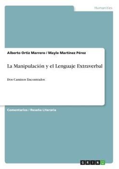 Paperback La Manipulación y el Lenguaje Extraverbal: Dos Caminos Encontrados [Spanish] Book