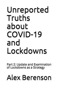 Paperback Unreported Truths about COVID-19 and Lockdowns: Part 2: Update and Examination of Lockdowns as a Strategy Book