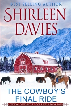 The Cowboy's Final Ride - Book #4 of the Cowboys of Whistle Rock Ranch