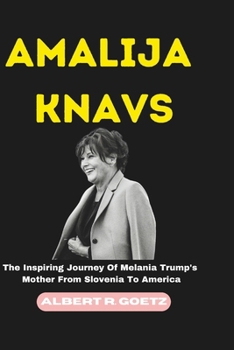 Paperback Amalija Knavs: The Inspiring Journey Of Melania Trump's Mother From Slovenia To America Book