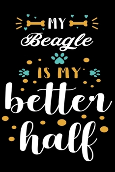 Paperback My Beagle Is My Better Half Beagle: Cute Beagle Lined journal Notebook, Great Accessories & Gift Idea for Beagle Owner & Lover. Lined journal Notebook Book