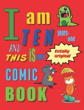 Paperback I Am Ten Years-Old and This Is My Totally Original Comic Book: Create Your Own Comic Book for Ten-Year-Old Children / Kids Book