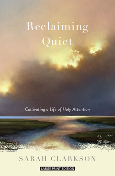 Paperback Reclaiming Quiet: Cultivating a Life of Holy Attention [Large Print] Book