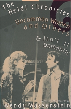 Paperback The Heidi Chronicles: Uncommon Women and Others & Isn't It Romantic Book