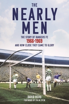The Nearly Men: The Story of Rangers FC 1966-1969, and How Close They Came to Glory