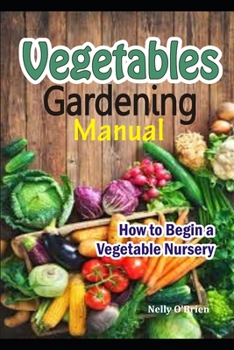 Paperback Vegetable Gardening Manual: How to Begin a Vegetable Nursery Book