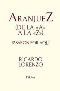Paperback AranjueZ (de la A a la Z): Pasaron por aquí [Spanish] Book