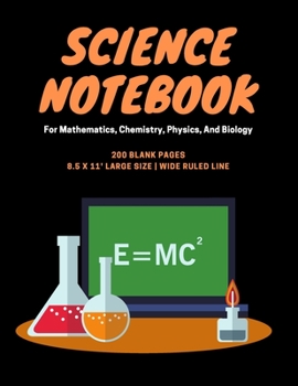 Science Notebook: For Mathematics, Chemistry, Physics, And Biology | 200 Blank And Lined Pages | 8.5 x 11' Large Size