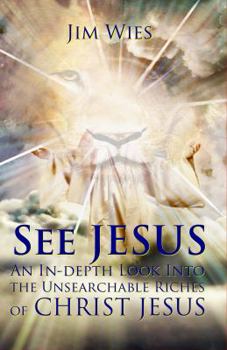 Paperback See Jesus: An In-Depth Look Into the Unsearchable Riches of Christ Jesus Book