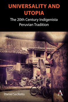 Hardcover Universality and Utopia: The 20th Century Indigenista Peruvian Tradition Book