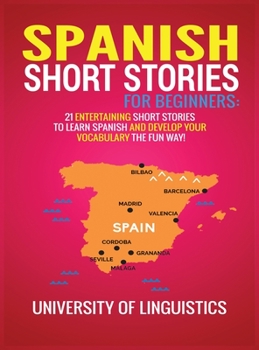 Hardcover Spanish Short Stories for Beginners: 21 Entertaining Short Stories to Learn Spanish and Develop Your Vocabulary the Fun Way! Book