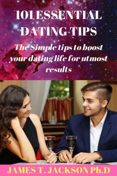 Paperback 101 Essential Dating Tips: The Simple tips to boost your dating life for utmost results. Book