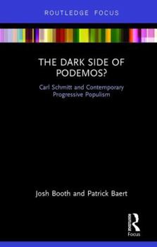 The Dark Side of Podemos?: Carl Schmitt and Contemporary Progressive Populism - Book  of the Routledge Advances in Sociology