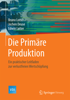 Hardcover Die Primäre Produktion: Ein Praktischer Leitfaden Zur Verlustfreien Wertschöpfung [German] Book