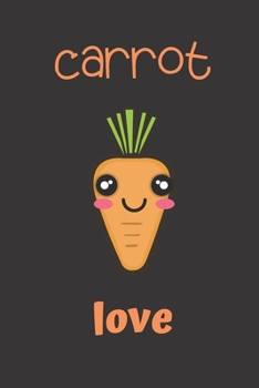 carrot love: small lined Carrot Notebook / Travel Journal to write in (6'' x 9'') 120 pages