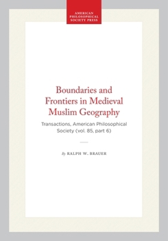 Boundaries and Frontiers in Medieval Muslim Geography (Transactions of the American Philosophical Society)
