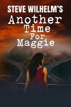 Steve Wilhelm's Another Time For Maggie (Another Time Series) - Book #3 of the Another Time