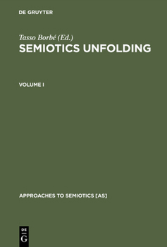 Hardcover Semiotics Unfolding: Proceedings of the Second Congress of the International Association for Semiotic Studies Vienna, July 1979 Book