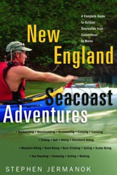 Paperback New England Seacoast Adventures: A Complete Guide to the Great Outdoors from Connecticut to Maine Book