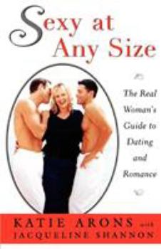 Paperback Sexy at Any Size: The Real Woman's Guide to Dating and Romance Book