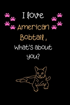 I love American bobtail, What's about you?: Cute Cat 100 pages College Ruled Journal, Notebook or Diary for cat lovers  new owners, trainers, student,teacher etc