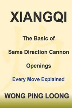 Paperback Xiangqi: The Basic of Same Direction Cannon Openings: Every Move Explained Book