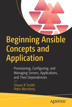 Paperback Beginning Ansible Concepts and Application: Provisioning, Configuring, and Managing Servers, Applications, and Their Dependencies Book