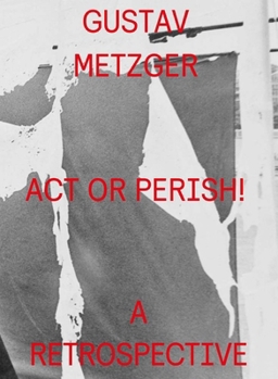 Hardcover Gustav Metzger: ACT or Perish!: A Retrospective Book