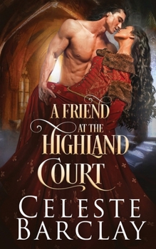 A Friend at the Highland Court - Book #13 of the Highland Ladies