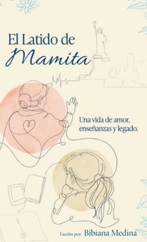 El Latido de Mamita: Una Vida de Amor, Ensenanzas y Legado (Spanish Edition)