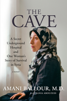 Hardcover The Cave: A Secret Underground Hospital and One Woman's Story of Survival in Syria Book