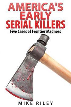 Paperback America's Early Serial Killers: : Five Cases of Frontier Madness Book