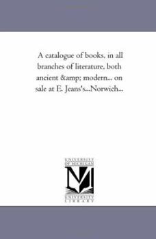 Paperback A Catalogue of Books, in All Branches of Literature, Both Ancient and Modern... on Sale at E. Jeans's...Norwich... Book