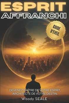 Paperback Esprit Affranchi: Devenez maître de votre esprit architecte de votre destin [French] Book