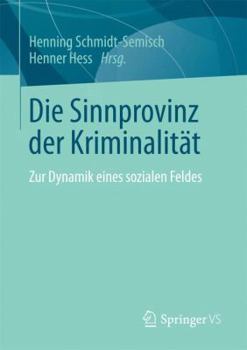 Paperback Die Sinnprovinz Der Kriminalität: Zur Dynamik Eines Sozialen Feldes [German] Book