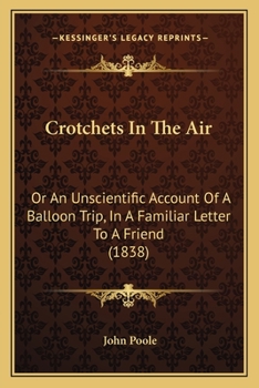 Paperback Crotchets In The Air: Or An Unscientific Account Of A Balloon Trip, In A Familiar Letter To A Friend (1838) Book